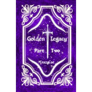 CrazyCae Golden Legacy: Part Two CrazyCae Golden Legacy: Part Two