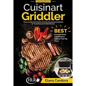 Cordova, Elana Cooking with the Cuisinart Griddler: The 5-in-1 Nonstick Electric Grill Pan Accessories Cookbook for Tasty Backyard Griddle Recipes: Best Gourmet ... Flat-Top Flavor: Volume 1 (Griddle Cooking) Cordova, Elana Cooking with the Cuisinart Griddler: The 5-in-1 Nonstick Electric Grill Pan Accessories Cookbook for Tasty Backyard Griddle Recipes: Best Gourmet ... Flat-Top Flavor: Volume 1 (Griddle Cooking)