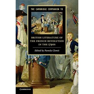 Clemit, Pamela The Cambridge Companion to British Literature of the French Revolution in the 1790s (Cambridge Companions to Literature) Clemit, Pamela The Cambridge Companion to British Literature of the French Revolution in the 1790s (Cambridge Companions to Literature)