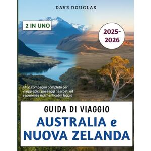 Douglas, Dave Guida Di Viaggio Australia e Nuova Zelanda 2025-2026: Il tuo compagno completo per viaggi epici, paesaggi nascosti ed esperienze indimenticabili laggiù Douglas, Dave Guida Di Viaggio Australia e Nuova Zelanda 2025-2026: Il tuo compagno completo per viaggi epici, paesaggi nascosti ed esperienze indimenticabili laggiù