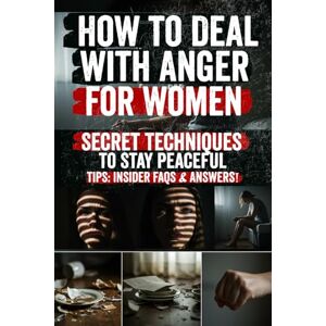 Thompson, Jenna Rae How to Deal with Anger for Women: The Secret Tools Every Woman Needs to Turn Hidden Rage into Power Discover the Proven Techniques to Heal, Set ... Emotional Freedom Without Guilt or Shame. Thompson, Jenna Rae How to Deal with Anger for Women: The Secret Tools Every Woman Needs to Turn Hidden Rage into Power Discover the Proven Techniques to Heal, Set ... Emotional Freedom Without Guilt or Shame.