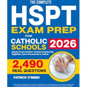 O'Brien, Patrick The Complete HSPT Exam Prep Book for Catholic Schools: 2,490 Real Questions + Content Review + Strategic Techniques Master Every Section, Unlock Scholarship Eligibility, Save Thousands in Tuition O'Brien, Patrick The Complete HSPT Exam Prep Book for Catholic Schools: 2,490 Real Questions + Content Review + Strategic Techniques Master Every Section, Unlock Scholarship Eligibility, Save Thousands in Tuition