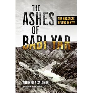 Salomoni, Antonella The Ashes of Babi Yar: The Massacre of Jews in Kyiv (George L. Mosse Series in the History of European Culture, Sexuality, and Ideas) Salomoni, Antonella The Ashes of Babi Yar: The Massacre of Jews in Kyiv (George L. Mosse Series in the History of European Culture, Sexuality, and Ideas)
