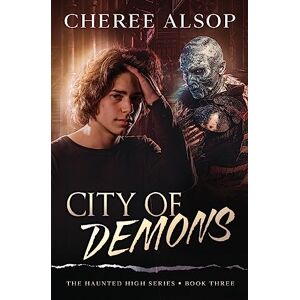 Alsop, Cheree The Haunted High Series Book 3- City of Demons: Volume 3 Alsop, Cheree The Haunted High Series Book 3- City of Demons: Volume 3