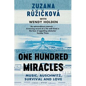 Ruzickova, Zuzana One Hundred Miracles: Music, Auschwitz, Survival and Love Ruzickova, Zuzana One Hundred Miracles: Music, Auschwitz, Survival and Love