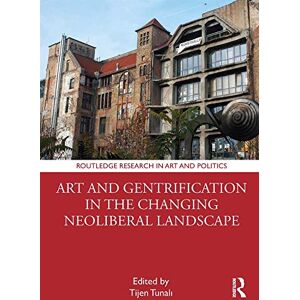 Routledge Art and Gentrification in the Changing Neoliberal Landscape ( Research in Art and Politics) Routledge Art and Gentrification in the Changing Neoliberal Landscape ( Research in Art and Politics)