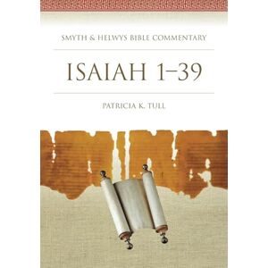 Tull, Patricia K. Isaiah 1-39 (Smyth & Helwys Bible Commentary series) Tull, Patricia K. Isaiah 1-39 (Smyth & Helwys Bible Commentary series)