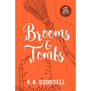 Goodsell, K.A. Brooms and Tombs: (Bones & Drones Series Book 2: A Pine Grove Mystery) Goodsell, K.A. Brooms and Tombs: (Bones & Drones Series Book 2: A Pine Grove Mystery)