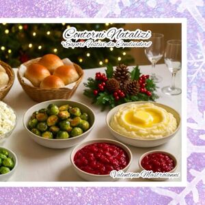 Mastroianni, Valentina Contorni Natalizi: "Sapori Festivi da Condividere Mastroianni, Valentina Contorni Natalizi: "Sapori Festivi da Condividere