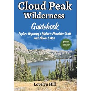 Hill, Lovelyn Cloud Peak Wilderness Guidebook: Explore Wyoming’s Bighorn Mountains Trails and Alpine Lakes (Global Travel Guide Series) Hill, Lovelyn Cloud Peak Wilderness Guidebook: Explore Wyoming’s Bighorn Mountains Trails and Alpine Lakes (Global Travel Guide Series)