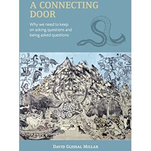 Millar, David A Connecting Door: Why we need to keep on asking questions and being asked questions Millar, David A Connecting Door: Why we need to keep on asking questions and being asked questions
