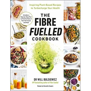 Bulsiewicz, Dr Will The Fibre Fuelled Cookbook: Inspiring Plant-Based Recipes to Turbocharge Your Health from the Bestselling Author Bulsiewicz, Dr Will The Fibre Fuelled Cookbook: Inspiring Plant-Based Recipes to Turbocharge Your Health from the Bestselling Author
