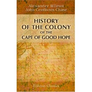 Wilmot, Alexander History of the Colony of the Cape of Good Hope Wilmot, Alexander History of the Colony of the Cape of Good Hope