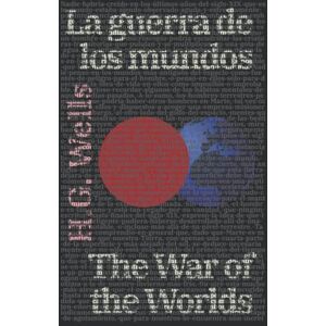 Wells, H.G. La guerra de los mundos The War of the Worlds: Texto paralelo bilingüe Bilingual edition: Inglés Español / English Spanish Wells, H.G. La guerra de los mundos The War of the Worlds: Texto paralelo bilingüe Bilingual edition: Inglés Español / English Spanish
