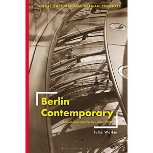 Walker, Julia Berlin Contemporary: Architecture and Politics After 1990 (Visual Cultures and German Contexts) Walker, Julia Berlin Contemporary: Architecture and Politics After 1990 (Visual Cultures and German Contexts)