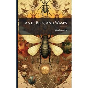 Ants, Bees, And Wasps Ants, Bees, And Wasps