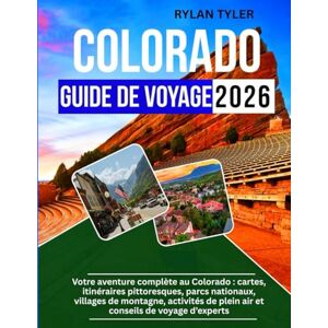 Tyler, Rylan Colorado Guide De Voyage 2026: Votre aventure complète au Colorado : cartes, itinéraires pittoresques, parcs nationaux, villages de montagne, activités de plein air et conseils de voyage d’experts Tyler, Rylan Colorado Guide De Voyage 2026: Votre aventure complète au Colorado : cartes, itinéraires pittoresques, parcs nationaux, villages de montagne, activités de plein air et conseils de voyage d’experts