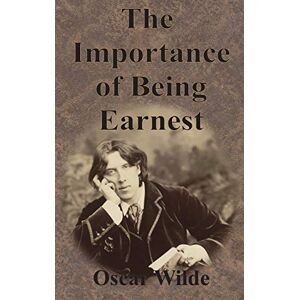Wilde, Monsieur Oscar The Importance of Being Earnest Wilde, Monsieur Oscar The Importance of Being Earnest