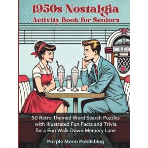Purple Moon Publishing 1950s Nostalgia Activity Book for Seniors: 50 Retro Themed Word Search Puzzles with Illustrated Fun Facts and Trivia for a Fun Walk Down Memory Lane (Decades of Americana) Purple Moon Publishing 1950s Nostalgia Activity Book for Seniors: 50 Retro Themed Word Search Puzzles with Illustrated Fun Facts and Trivia for a Fun Walk Down Memory Lane (Decades of Americana)