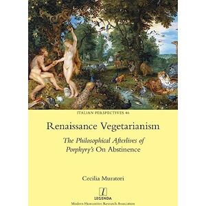 Muratori, Cecilia Renaissance Vegetarianism: The Philosophical Afterlives of Porphyry's On Abstinence: 46 (Italian Perspectives) Muratori, Cecilia Renaissance Vegetarianism: The Philosophical Afterlives of Porphyry's On Abstinence: 46 (Italian Perspectives)