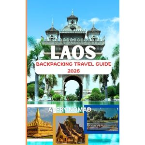 Avery LAOS BACKPACKING TRAVEL GUIDE 2026: The Ultimate Immersive Journey Through Sacred Landscapes, Hidden Cultures, and Untold Trails Avery LAOS BACKPACKING TRAVEL GUIDE 2026: The Ultimate Immersive Journey Through Sacred Landscapes, Hidden Cultures, and Untold Trails