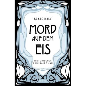 Maly, Beate Mord auf dem Eis: Historischer Kriminalroman Maly, Beate Mord auf dem Eis: Historischer Kriminalroman