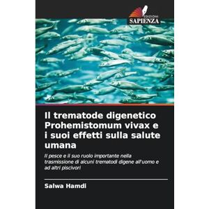 Hamdi, Salwa Il trematode digenetico Prohemistomum vivax e i suoi effetti sulla salute umana: Il pesce e il suo ruolo importante nella trasmissione di alcuni trematodi digene all'uomo e ad altri piscivori Hamdi, Salwa Il trematode digenetico Prohemistomum vivax e i suoi effetti sulla salute umana: Il pesce e il suo ruolo importante nella trasmissione di alcuni trematodi digene all'uomo e ad altri piscivori