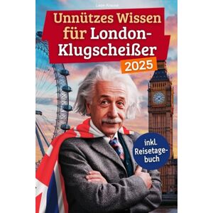 Krause, Leon Unnützes Wissen für London-Klugscheißer: 222 lustige & skurrile Fakten, die du nie wissen wolltest, aber lieben wirst das ideale Geschenk für echte London-Liebhaber (inkl. Reisetagebuch) Krause, Leon Unnützes Wissen für London-Klugscheißer: 222 lustige & skurrile Fakten, die du nie wissen wolltest, aber lieben wirst das ideale Geschenk für echte London-Liebhaber (inkl. Reisetagebuch)