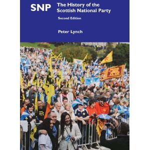 Lynch, Peter SNP: The History of the Scottish National Party (Political Studies) Lynch, Peter SNP: The History of the Scottish National Party (Political Studies)