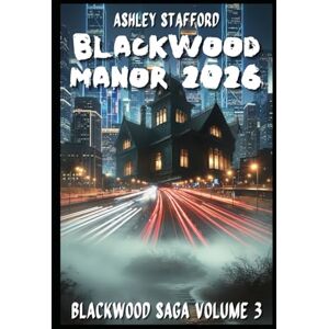 Stafford, Ashley BLACKWOOD MANOR YEAR 2026: A dark legacy, a forbidden love, a secret that shouldn't be revealed. A gothic thriller. Between memory, blood and intelligence artificial. (BlackWood Trilogy) Stafford, Ashley BLACKWOOD MANOR YEAR 2026: A dark legacy, a forbidden love, a secret that shouldn't be revealed. A gothic thriller. Between memory, blood and intelligence artificial. (BlackWood Trilogy)