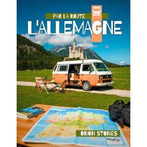 Orion L'ALLEMAGNE PAR LA ROUTE: Vrais voyages, arrêts sauvages et aventures en vanlife Guide complet de voyage en camping-car et camping-car Orion L'ALLEMAGNE PAR LA ROUTE: Vrais voyages, arrêts sauvages et aventures en vanlife Guide complet de voyage en camping-car et camping-car