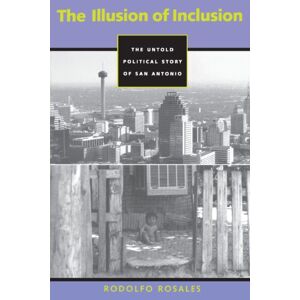 University of Texas Press The Illusion of Inclusion: The Untold Political Story of San Antonio (CMAS History, Culture, and Society Series) University of Texas Press The Illusion of Inclusion: The Untold Political Story of San Antonio (CMAS History, Culture, and Society Series)