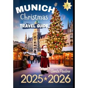 Pauline, Santa Munich Christmas Travel Guide 2025 2026: Holiday Markets, Festive Events, Local Traditions, and Top Christmas Attractions. Pauline, Santa Munich Christmas Travel Guide 2025 2026: Holiday Markets, Festive Events, Local Traditions, and Top Christmas Attractions.