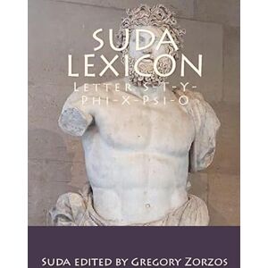 edited by Gregory Zorzos, Suda Suda Lexicon: Letter S-T-Y-Phi-X-Psi-O edited by Gregory Zorzos, Suda Suda Lexicon: Letter S-T-Y-Phi-X-Psi-O