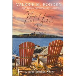 Bodden, Valerie M. Not Until Now: A Christian Romance (Hope Springs) Bodden, Valerie M. Not Until Now: A Christian Romance (Hope Springs)