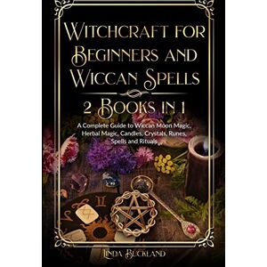 Buckland, Linda Witchcraft for Beginners and Wiccan Spells 2 Books in 1: a Complete Guide to Wiccan Moon Magic, Herbal Magic, Candles, Crystals, Spells and Rituals.: 3 (Wiccan Witchcraft) Buckland, Linda Witchcraft for Beginners and Wiccan Spells 2 Books in 1: a Complete Guide to Wiccan Moon Magic, Herbal Magic, Candles, Crystals, Spells and Rituals.: 3 (Wiccan Witchcraft)