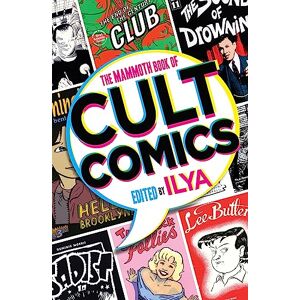 ILYA The Mammoth Book Of Cult Comics: Lost Classics from Underground Independent Comic Strip Art (Mammoth Books) ILYA The Mammoth Book Of Cult Comics: Lost Classics from Underground Independent Comic Strip Art (Mammoth Books)