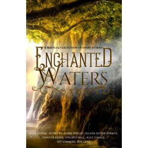 Ivinya, Alice Enchanted Waters: A Magical Collection of Short Stories (Enchanted Anthologies) Ivinya, Alice Enchanted Waters: A Magical Collection of Short Stories (Enchanted Anthologies)