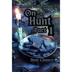 Chance, Deni On the Hunt Part 1 of 3: Chosen by Fate Series Book 5: 10 (Chosen by Fate Series by Deni Chance) Chance, Deni On the Hunt Part 1 of 3: Chosen by Fate Series Book 5: 10 (Chosen by Fate Series by Deni Chance)
