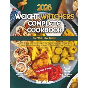Lee Weight Watchers Complete Cookbook 2026: Eat Well, Live Better 100+ Crave-Worthy Recipes for Lightning-Fast Dinners, Grilling, Wholesome Ingredients & Real Food That Tastes Amazing Lee Weight Watchers Complete Cookbook 2026: Eat Well, Live Better 100+ Crave-Worthy Recipes for Lightning-Fast Dinners, Grilling, Wholesome Ingredients & Real Food That Tastes Amazing