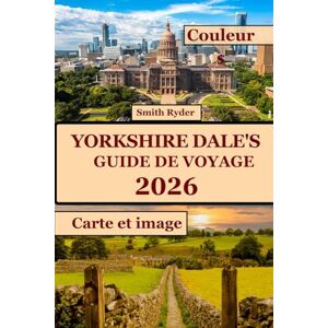 RYDER, SMITH GUIDE DE VOYAGE DU YORKSHIRE DALE (EN COULEURS): Découvrez des paysages à couper le souffle, des villages hors du temps, des sentiers de randonnée et des trésors cachés au cœur de l'Angleterre verte. RYDER, SMITH GUIDE DE VOYAGE DU YORKSHIRE DALE (EN COULEURS): Découvrez des paysages à couper le souffle, des villages hors du temps, des sentiers de randonnée et des trésors cachés au cœur de l'Angleterre verte.