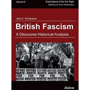 Richardson, John E. British Fascism: A Discourse-Historical Analysis: 5 (Explorations of the Far Right) Richardson, John E. British Fascism: A Discourse-Historical Analysis: 5 (Explorations of the Far Right)