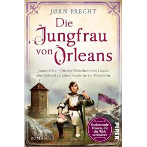 Precht, Jørn Die Jungfrau von Orleans: Jeanne d'Arc Um den Menschen ihres Landes eine Zukunft zu geben, wurde sie zur Kämpferin Romanbiografie Precht, Jørn Die Jungfrau von Orleans: Jeanne d'Arc Um den Menschen ihres Landes eine Zukunft zu geben, wurde sie zur Kämpferin Romanbiografie