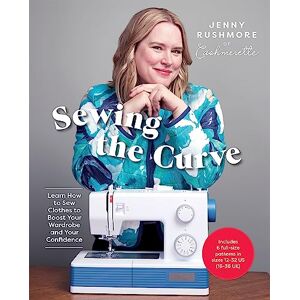Jenny Rushmore Sewing the Curve: Learn How to Sew Clothes to Boost Your Wardrobe and Your Confidence Jenny Rushmore Sewing the Curve: Learn How to Sew Clothes to Boost Your Wardrobe and Your Confidence