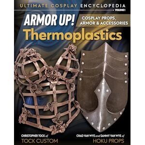 Hoku & Sammy Van Wye, Christopher Tock Chad Armor Up! Thermoplastics: Cosplay props, armor & accessories: 1 (Ultimate Cosplay Enc) Hoku & Sammy Van Wye, Christopher Tock Chad Armor Up! Thermoplastics: Cosplay props, armor & accessories: 1 (Ultimate Cosplay Enc)