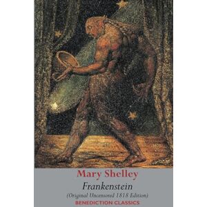 Shelley, Mary Wollstonecraft Frankenstein; or, The Modern Prometheus: (Original Uncensored 1818 Edition) Shelley, Mary Wollstonecraft Frankenstein; or, The Modern Prometheus: (Original Uncensored 1818 Edition)