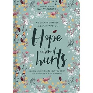 Kirsten Wetherell Hope when it hurts: Biblical reflections to help you grasp God's purpose in your suffering Kirsten Wetherell Hope when it hurts: Biblical reflections to help you grasp God's purpose in your suffering