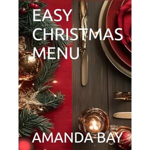 Balion, Maria EASY CHRISTMAS MENU: Simple, Delicious Recipes for a Stress-Free Holiday Feast" "Quick & Festive Dishes to Make Your Christmas Magical" "Holiday ... a Memorable Christmas Dinner" "A No-Fuss G Balion, Maria EASY CHRISTMAS MENU: Simple, Delicious Recipes for a Stress-Free Holiday Feast" "Quick & Festive Dishes to Make Your Christmas Magical" "Holiday ... a Memorable Christmas Dinner" "A No-Fuss G