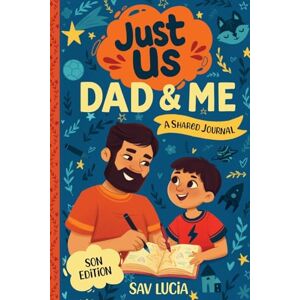 Lucia, Sav Dad & Me: A Guided Journal for Fathers and Sons to Share, Play and Connect: 1 (Just Us) Lucia, Sav Dad & Me: A Guided Journal for Fathers and Sons to Share, Play and Connect: 1 (Just Us)