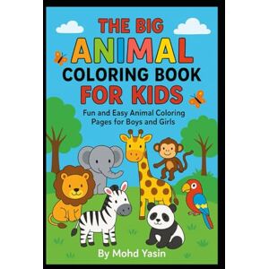 Yasin, Mr Mohd The Big Animal Coloring Book for Kids: My Animal Kingdom: Creative Coloring Fun Yasin, Mr Mohd The Big Animal Coloring Book for Kids: My Animal Kingdom: Creative Coloring Fun